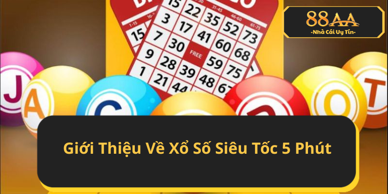 Giới Thiệu Về Xổ Số Siêu Tốc 5 Phút